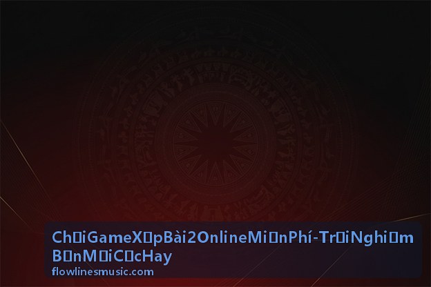 Hướng dẫn chơi game xếp bài 2 online miễn phí - Trải nghiệm bản mới cực hay