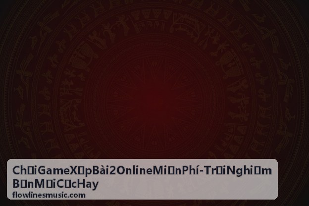 Buổi giao lưu trực tuyến Chơi Game Xếp Bài 2 Online Miễn Phí